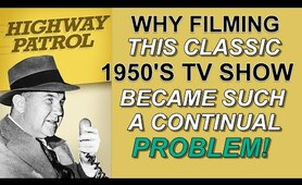 Why filming the classic TV show HIGHWAY PATROL became such a continual PROBLEM!